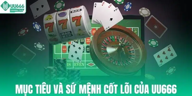Mục tiêu phát triển và sứ mệnh cốt lõi của UU666