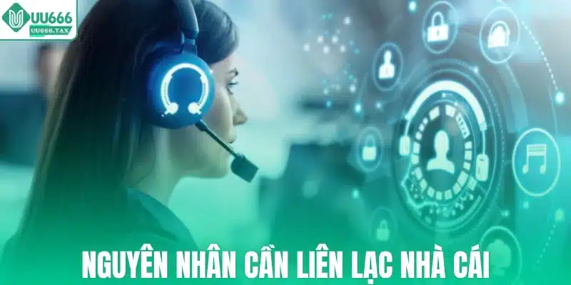 Nguyên nhân cần liên lạc nhà cái