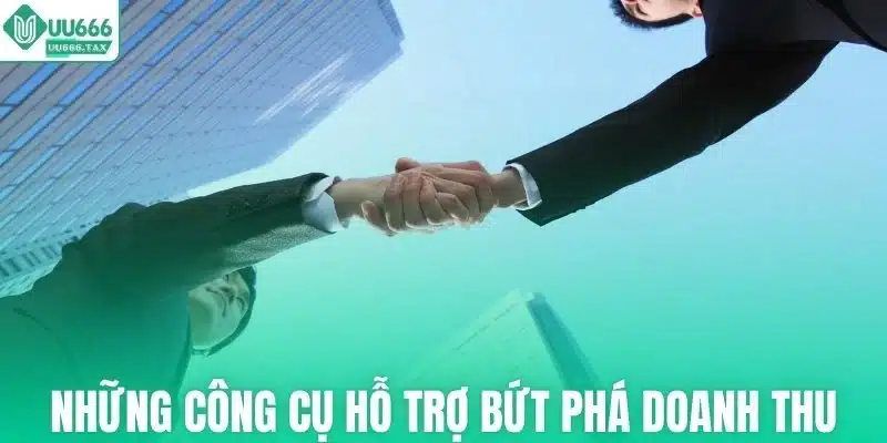 Những công cụ hỗ trợ bứt phá doanh thu