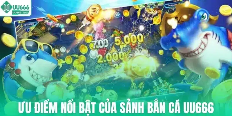 Ưu điểm nổi bật của sảnh bắn cá UU666